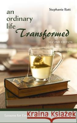 An Ordinary Life Transformed, Second Edition: Lessons for Everyone from the Bhagavad Gita Rutt, Stephanie 9781725293779 Resource Publications (CA)