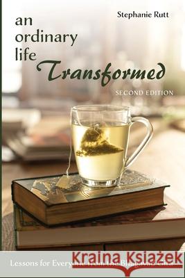 An Ordinary Life Transformed, Second Edition: Lessons for Everyone from the Bhagavad Gita Rutt, Stephanie 9781725293786 Resource Publications (CA)