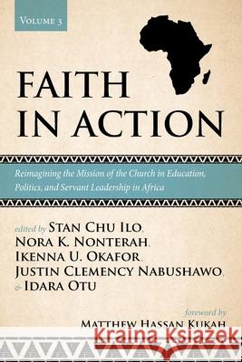 Faith in Action, Volume 3 Stan Chu Ilo Nora K. Nonterah Ikenna Ugochukwu Okafor 9781725293908 Pickwick Publications