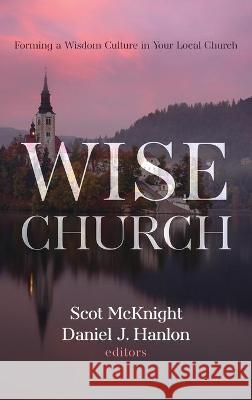 Wise Church Scot McKnight Daniel J. Hanlon 9781725294073 Cascade Books