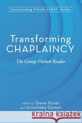 Transforming Chaplaincy Steve Nolan Annelieke Damen Wendy Cadge 9781725294516 Pickwick Publications
