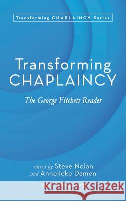 Transforming Chaplaincy Steve Nolan Annelieke Damen Wendy Cadge 9781725294523 Pickwick Publications