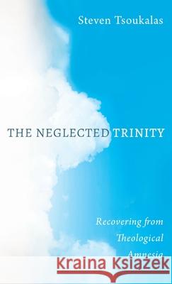 The Neglected Trinity Steven Tsoukalas 9781725294738 Cascade Books