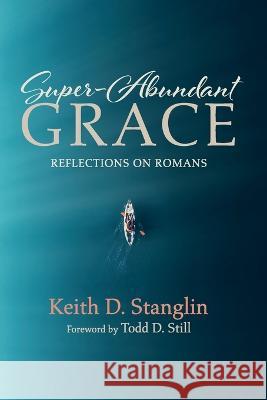 Super-Abundant Grace Keith D. Stanglin Todd D. Still 9781725294752 Cascade Books