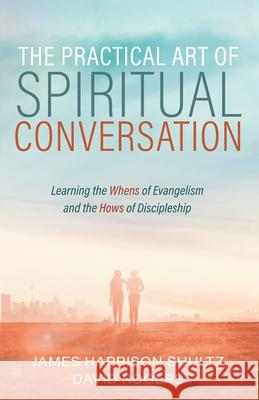 The Practical Art of Spiritual Conversation James Harrison Shultz David Rogers 9781725294813 Wipf & Stock Publishers
