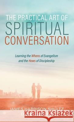 The Practical Art of Spiritual Conversation James Harrison Shultz David Rogers 9781725294820 Wipf & Stock Publishers