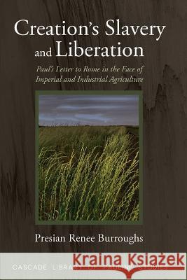 Creation\'s Slavery and Liberation Presian Renee Burroughs 9781725294875 Cascade Books