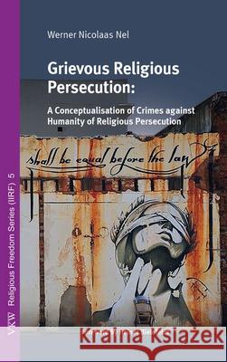 Grievous Religious Persecution Werner Nicolas Nel Heiner Bielefeldt 9781725295155 Wipf & Stock Publishers