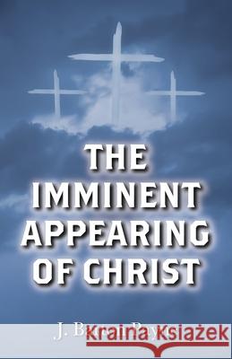 The Imminent Appearing of Christ J. Barton Payne 9781725295179 Wipf & Stock Publishers