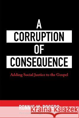 A Corruption of Consequence Ronnie W. Rogers Paige Patterson 9781725295377
