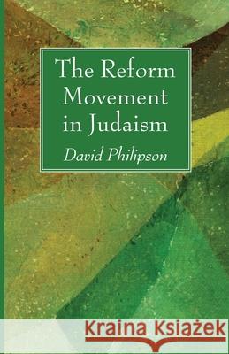 The Reform Movement in Judaism David Philipson 9781725296411 Wipf & Stock Publishers