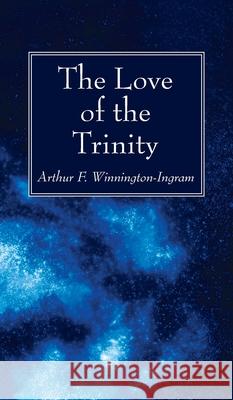 The Love of the Trinity Arthur F. Winnington-Ingram 9781725296510 Wipf & Stock Publishers
