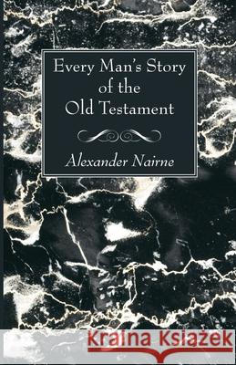 Every Man's Story of the Old Testament Alexander Nairne 9781725296534