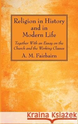 Religion in History and in Modern Life A. M. Fairbairn 9781725296626 Wipf & Stock Publishers