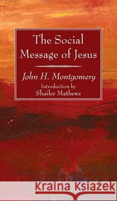 The Social Message of Jesus John H. Montgomery Shailer Mathews 9781725296749 Wipf & Stock Publishers
