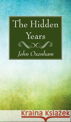 The Hidden Years John Oxenham 9781725296862 Resource Publications (CA)