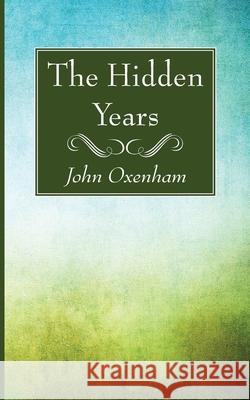 The Hidden Years John Oxenham 9781725296879 Resource Publications (CA)