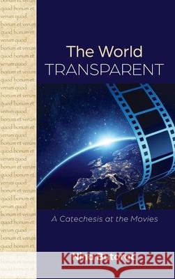 The World Transparent: A Catechesis at the Movies Butorac, Nina 9781725296985 Wipf & Stock Publishers