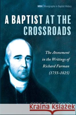 A Baptist at the Crossroads Obbie Tyler Todd Tom J. Nettles 9781725297036 Pickwick Publications