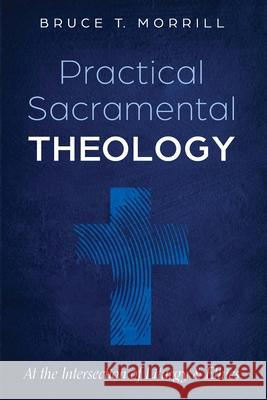Practical Sacramental Theology Bruce T. Morrill 9781725297180