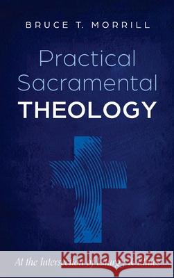 Practical Sacramental Theology Bruce T. Morrill 9781725297197