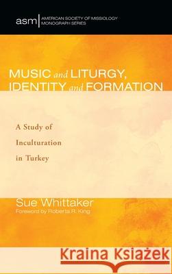 Music and Liturgy, Identity and Formation Sue Whittaker Roberta R. King 9781725297258 Pickwick Publications