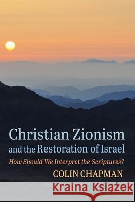 Christian Zionism and the Restoration of Israel Colin Chapman 9781725297333 Cascade Books