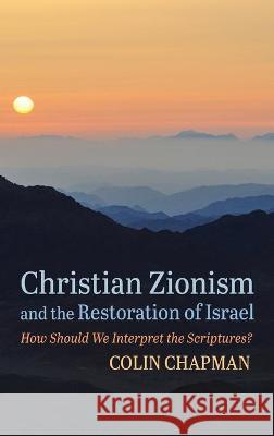 Christian Zionism and the Restoration of Israel Colin Chapman 9781725297340 Cascade Books
