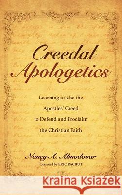 Creedal Apologetics Nancy a. Almodovar Eric Rachut 9781725297579 Resource Publications (CA)