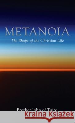Metanoia: The Shape of the Christian Life Taize, Brother John of 9781725297968 Cascade Books