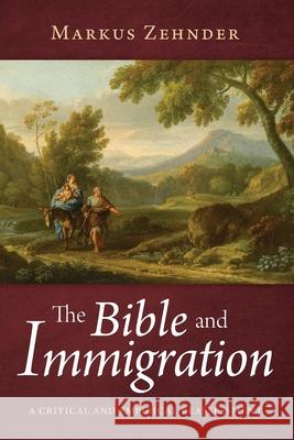 The Bible and Immigration Markus Zehnder 9781725297982 Pickwick Publications