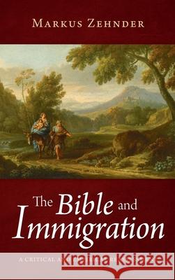The Bible and Immigration Markus Zehnder 9781725297999 Pickwick Publications