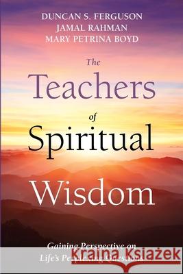 The Teachers of Spiritual Wisdom: Gaining Perspective on Life's Perplexing Questions Ferguson, Duncan S. 9781725298378 Wipf & Stock Publishers