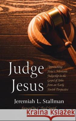 Judge Jesus Jeremiah L. Stallman C. Fred Smith 9781725298446 Wipf & Stock Publishers