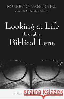 Looking at Life through a Biblical Lens Robert C. Tannehill O. Wesley, Jr. Allen 9781725298491