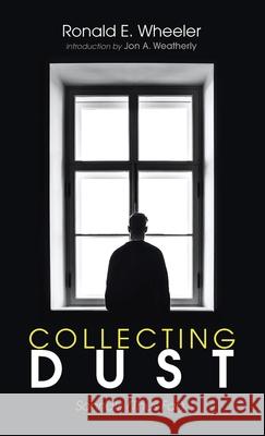 Collecting Dust Ronald E. Wheeler Jon A. Weatherly 9781725299047 Resource Publications (CA)