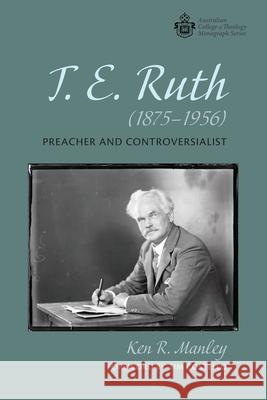 T. E. Ruth (1875-1956) Ken R. Manley Tim Costello 9781725299603 Wipf & Stock Publishers