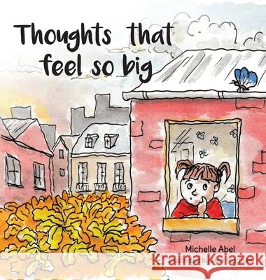 Thoughts That Feel So Big Michelle Abel Nick Mattiske 9781725299795 Resource Publications (CA)