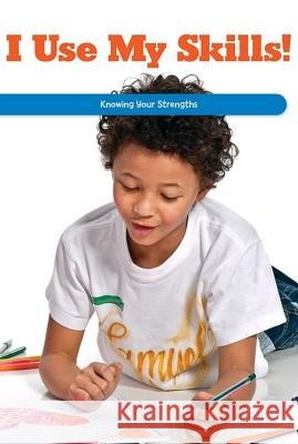 I Use My Skills!: Knowing Your Strengths Tana Hensley 9781725355217 Rosen Classroom