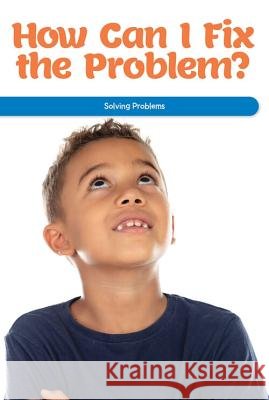 How Can I Fix the Problem?: Solving Problems Emiliya King 9781725356054 Rosen Classroom