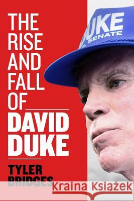 The Rise and Fall of David Duke Tyler Bridges 9781725501706 Createspace Independent Publishing Platform