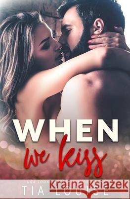 When We Kiss Tia Louise 9781725515499 Createspace Independent Publishing Platform