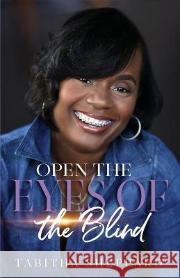 Open the Eyes of the Blind Tabitha Sheppard 9781725517097