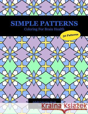 Simple Patterns: Coloring for Brain Health Yok Bee C 9781725529090 Createspace Independent Publishing Platform