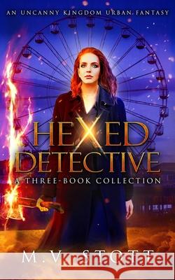 Hexed Detective: A Three-Book Collection: An Uncanny Kingdom Urban Fantasy David Bussell, M V Stott 9781725549128 Createspace Independent Publishing Platform
