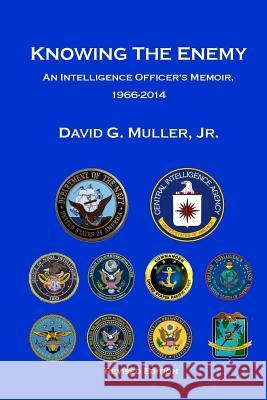 Knowing the Enemy (Revised Edition): An Intelligence Officer's Memoir, 1966-2014 David G Muller, Jr 9781725550186 Createspace Independent Publishing Platform