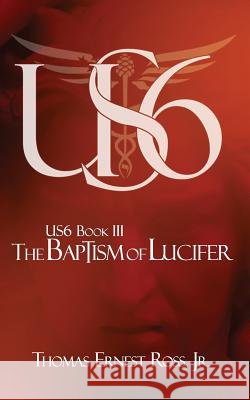 US6 Book III: The Baptism of Lucifer Ross, Thomas Ernest, Jr. 9781725551091