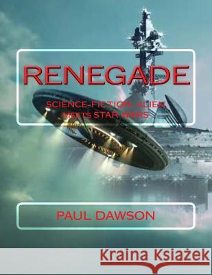 Renegade: Science-Fiction: Alien Meets Star Wars Paul Dawson 9781725554450 Createspace Independent Publishing Platform