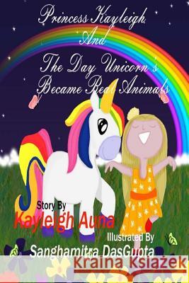 Princess Kayleigh: The Day Unicorn's Became Real Animals Kayleigh Auna 9781725557031