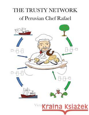 The Trusty Network of Peruvian Chef Rafael Vietanh Nguyen 9781725558304 Createspace Independent Publishing Platform